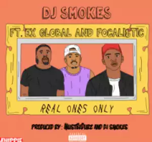 DJ Smokes - Real Ones Only Ft Ex Global & Focalistic